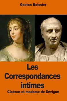 Paperback Les Correspondances intimes: Cicéron et madame de Sévigné [French] Book