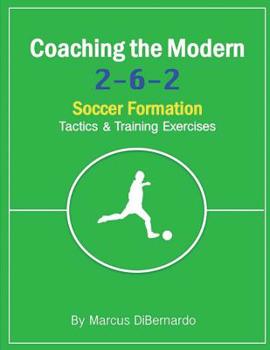 Paperback Coaching The Modern 2-6-2 Soccer Formation: Tactics & Training Exercises Book
