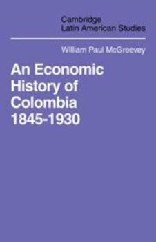 Hardcover An Economic History of Colombia 1845-1930 Book