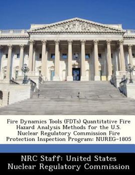 Paperback Fire Dynamics Tools (Fdts) Quantitative Fire Hazard Analysis Methods for the U.S. Nuclear Regulatory Commission Fire Protection Inspection Program: Nu Book