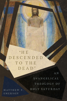 Paperback "He Descended to the Dead": An Evangelical Theology of Holy Saturday Book