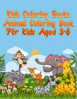 Kids Coloring Books Animal Coloring Book For Kids Aged 3-8: Awesome 100+ Coloring Animals, Birds, Mandalas, Butterflies, Flowers, Paisley Patterns, ... and Amazing Swirls for Adults Relaxation