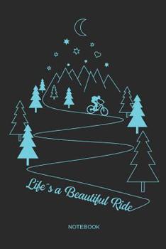 Life´s a Beautiful Ride | Notebook: MTB Mountain Bike Notebook | Mountain Bike Gift for cyclists, kids, men and women who love cycling, mountain biking and bicycle adventures