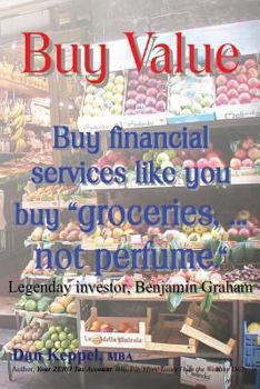 Paperback Buy Value: Buy financial services like you buy "groceries, ... not perfume." Book