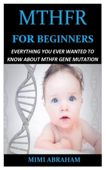 Paperback Mthfr for Beginners: Everything You Ever Wanted To Know About Mthfr Gene Mutation Book