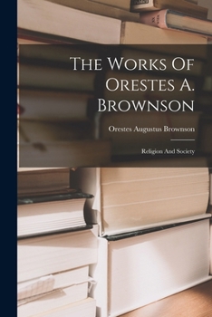 Paperback The Works Of Orestes A. Brownson: Religion And Society Book
