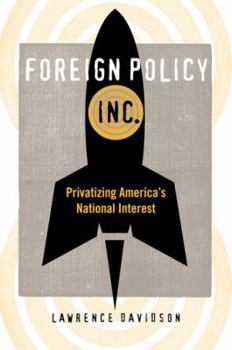 Hardcover Foreign Policy, Inc.: Privatizing America's National Interest Book