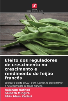 Efeito dos reguladores de crescimento no crescimento e rendimento do feijão francês (Portuguese Edition)