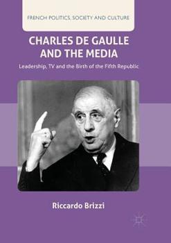 Paperback Charles de Gaulle and the Media: Leadership, TV and the Birth of the Fifth Republic Book