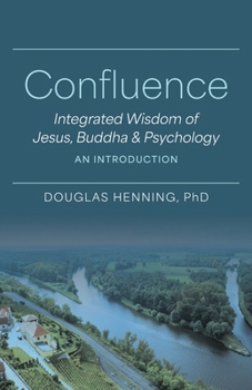 Paperback Confluence: Integrated Wisdom of Jesus, Buddha & Psychology An Introduction Book