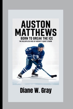 Paperback Auston Matthews: Born to Break the Ice: The Relentless Rise of Hockey's Quiet Storm Book