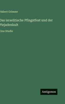 Das israelitische Pfingstfest und der Plejadenkult: Eine Studie (German Edition)