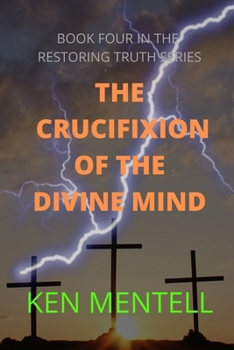 Paperback The Crucifixion of the Divine Mind: A Message to End Time Martyrs about the Patience of the Saints Book