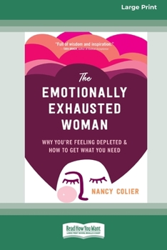 Paperback The Emotionally Exhausted Woman: Why You're Feeling Depleted and How to Get What You Need (16pt Large Print Edition) Book