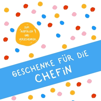 Geschenke für die Chefin: Buch zum Eintragen, als Geschenk und statt Karte zu Geburtstag, Weihnachten (Geschenkidee für Chefs) (German Edition)