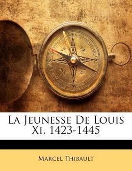 Paperback La Jeunesse De Louis Xi, 1423-1445 [French] Book