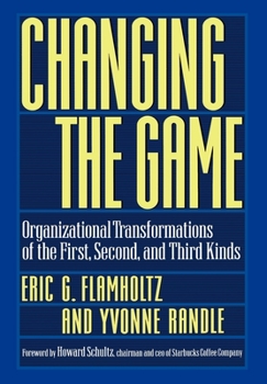 Hardcover Changing the Game: Organizational Transformations of the First, Second, and Third Kinds Book