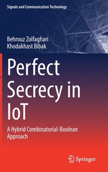 Hardcover Perfect Secrecy in Iot: A Hybrid Combinatorial-Boolean Approach Book