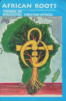 Hardcover African Roots: Towards an Afrocentric Christian Witness Book