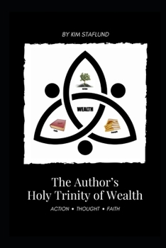 Paperback The Author's Holy Trinity of Wealth: Action * Thought * Faith Book