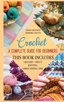 Hardcover Crochet A complete guide for beginners 4 books in 1: Crochet-Cricut-Knitting-Simple Sewing Time Book