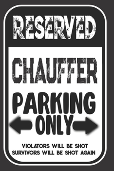 Reserved Chauffer Parking Only. Violators Will Be Shot. Survivors Will Be Shot Again: Blank Lined Notebook | Thank You Gift For Chauffer
