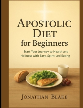 Paperback Apostolic Diet For Beginners: Start Your Journey to Health and Holiness with Easy, Spirit-Led Eating Book