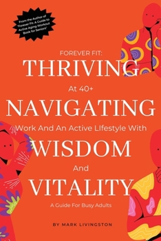 Paperback "Forever Fit: Thriving at 40+, Navigating Work and an Active Lifestyle with Wisdom and Vitality" Book