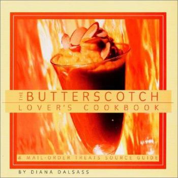 Paperback The Butterscotch Lover's Cookbook: And Mail-Order Treats Source Guide Book