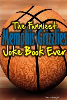 Paperback The Funniest Memphis Grizzlies Joke Book Ever Book