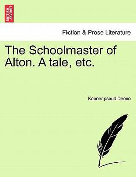 Paperback The Schoolmaster of Alton. a Tale, Etc. Book