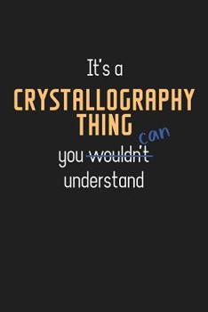 Paperback It's a Crystallography Thing You Can Understand: Wholesome Crystallography Teacher Notebook / Journal - College Ruled / Lined - for Motivational Cryst Book