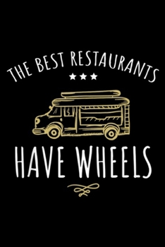 the best restaurants have wheels: Eat Local Foodie Festival Restaurant Gift Food Truck Owner  Journal/Notebook Blank Lined Ruled 6x9 100 Pages