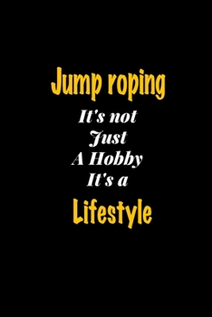 Paperback Jump roping It's not just a hobby It's a Lifestyle journal: Lined notebook / Jump roping Funny quote / Jump roping Journal Gift / Jump roping NoteBook Book
