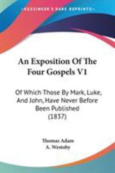 Paperback An Exposition Of The Four Gospels V1: Of Which Those By Mark, Luke, And John, Have Never Before Been Published (1837) Book