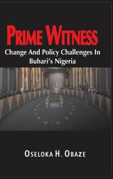 Paperback Prime Witness: Change and Policy Challenges in Buhari's Nigeria Book