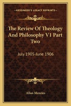The Review Of Theology And Philosophy V1 Part Two: July 1905-June 1906