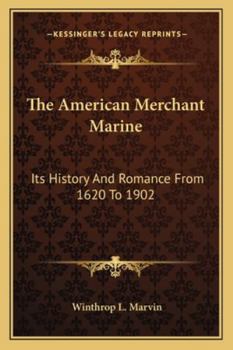 The American Merchant Marine: Its History and Romance From 1620 to 1902
