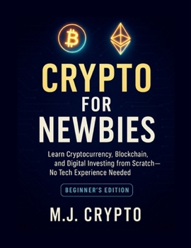 Paperback Crypto for Newbies: Learn Cryptocurrency, Blockchain, and Digital Investing from Scratch - No Tech Experience Needed Book