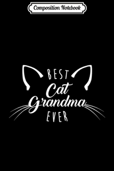 Composition Notebook: Best Cat Grandma Ever Funny Cats Lady Family Gift  Journal/Notebook Blank Lined Ruled 6x9 100 Pages