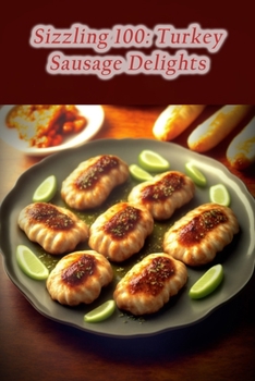 Paperback Sizzling 100: Turkey Sausage Delights Book