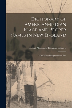 Paperback Dictionary of American-Indian Place and Proper Names in New England; With Many Interpretations, Etc. Book