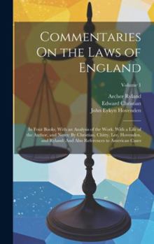 Hardcover Commentaries On the Laws of England: In Four Books; With an Analysis of the Work. With a Life of the Author, and Notes: By Christian, Chitty, Lee, Hov Book