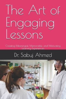 Paperback The Art of Engaging Lessons: Creating Meaningful, Memorable, and Motivating Learning Experiences Book