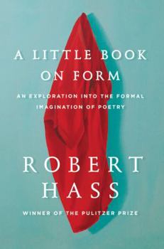Hardcover A Little Book on Form: An Exploration Into the Formal Imagination of Poetry Book