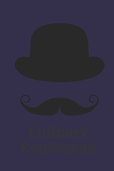 Culinary Gentleman: Blank Cookbook for Your Friend Husband Lover - Gift for Foodies, Perfect For Men and Boys