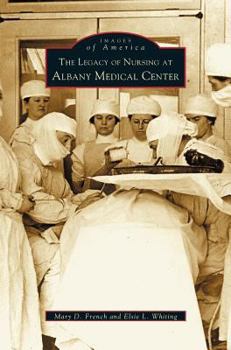 The Legacy of Nursing at Albany Medical Center - Book  of the Images of America: New York