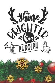 Shine Brighter than Rudolph Notebook: Christmas Gifts - Blank Shine Brighter than Rudolph Notebook / Journal Gift ( 6 x 9 - 110 blank pages )