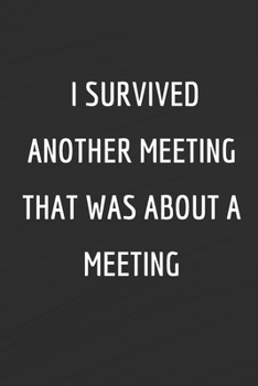 Paperback I survived another meeting that was about a meeting: Funny Office Journals - Funny Office Notebook - Funny Office gifts - Funny Office gags - Funny qu Book