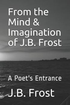 Paperback From the Mind & Imagination of J.B. Frost: A Poet's Entrance Book